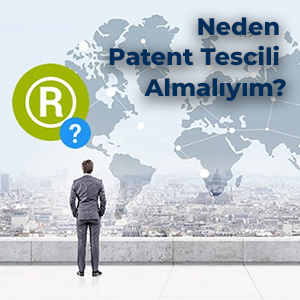 Neden Patent Tescili Almalıyım